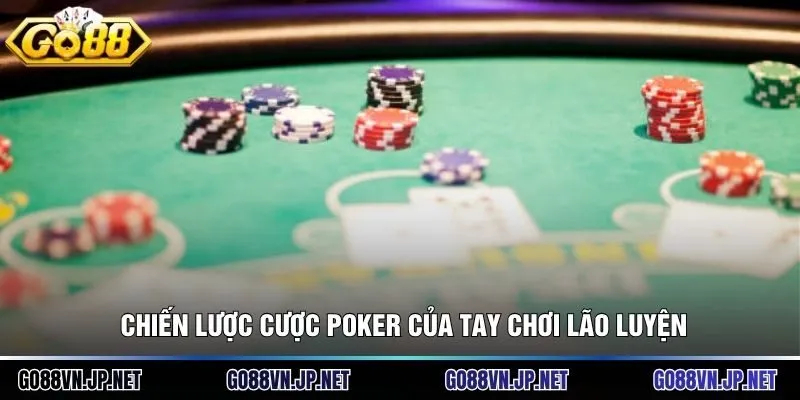 Chiến lược cược poker của tay chơi lão luyện