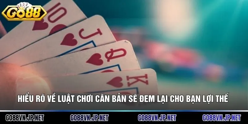 Hiểu rõ về luật chơi căn bản sẽ đem lại cho bạn lợi thế