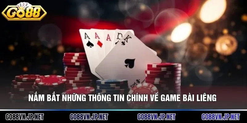 Nắm bắt những thông tin chính về game bài liêng